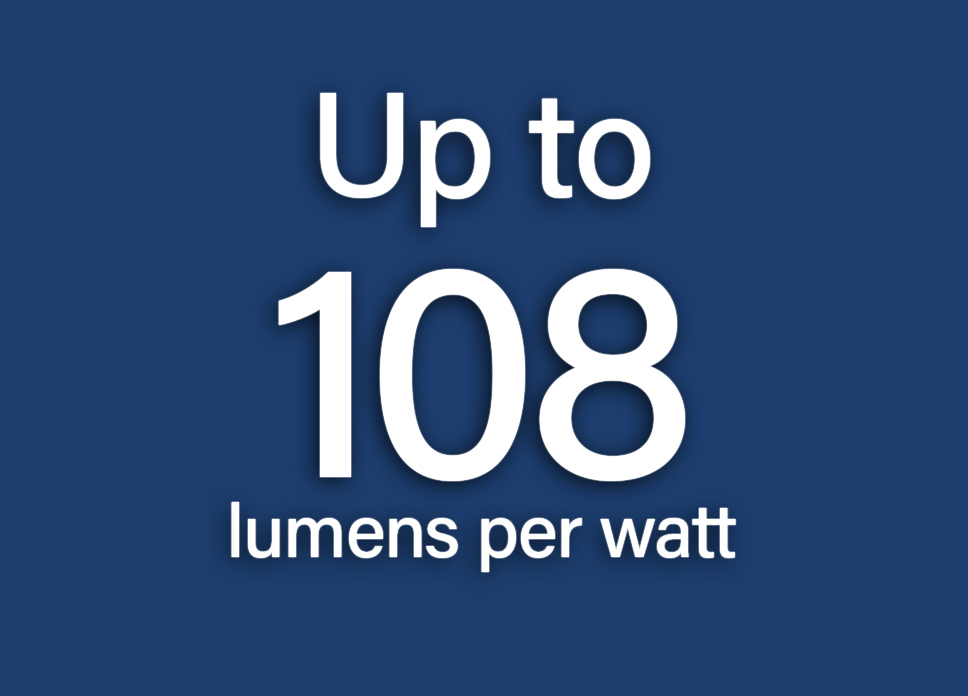 E2 up to 108 lumens per watt