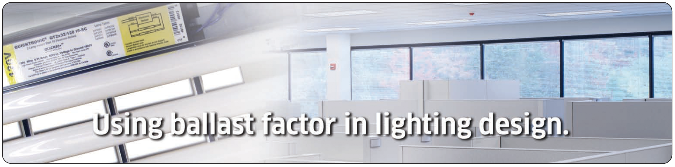 Using Ballast Factor in Lighting Design