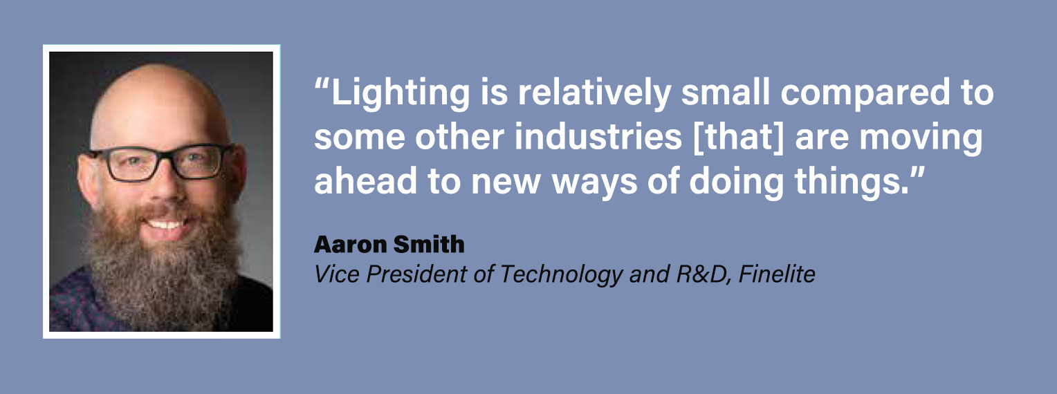 Lighting is relatively small compared to other industries, and those other industries are moving ahead to new ways of doing things. - Aaron Smith
